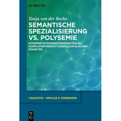 Semantische Spezialisierung vs. Polysemie, Gebundene Ausgabe von Tanja der Becke, De Gruyter, 978-3-11-072683-1