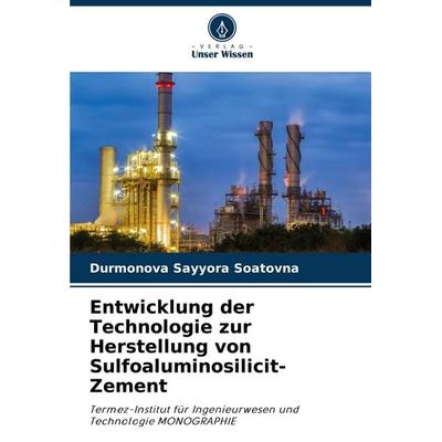 Entwicklung der Technologie zur Herstellung von Sulfoaluminosilicit-Zement, Taschenbuch von Durmonova Sayyora Soatovna, Verlag Unser Wissen,