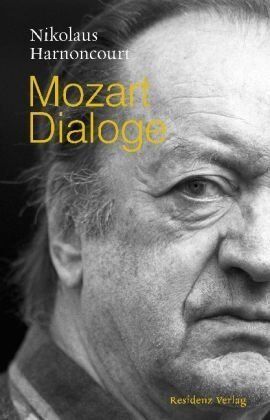 Nikolaus Harnoncourt - Mozart Dialoge: Gedanken zur Gegenwart der Musik - Preis vom 09.10.2026 07:28:09 h
