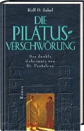 Sabel, Rolf D. - Die Pilatus-Verschwörung: Das dunkle Geheimnis von St. Pantaleon - Roman - Preis vom 30.09.2026 22:30:23 h