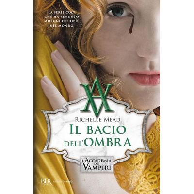Il bacio dell'ombra. L'accademia dei vampiri. Vol. 3, Taschenbuch von Richelle Mead, Rizzoli, 978-88-17-10327-5
