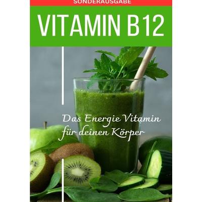 VITAMIN B12 Das Energie Vitamin für deinen Körper - Das verkannte Heilmittel gegen Krankheiten und Entzündungen.: Bonus: Vitamin Tagebuch -