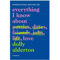 Everything I Know About Love, Belletristik von Dolly Alderton