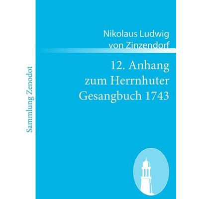 12. Anhang zum Herrnhuter Gesangbuch 1743, Taschenbuch von Nikolaus Ludwig Zinzendorf, Contumax, 978-3-8430-6390-6