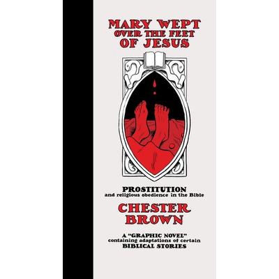 Mary Wept Over the Feet of Jesus, Gebundene Ausgabe von Chester Brown, Drawn and Quarterly, 978-1-77046-234-2