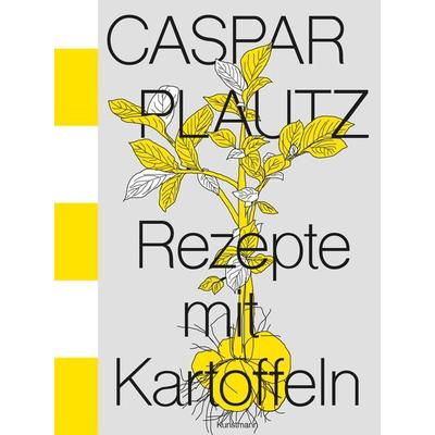 Caspar Plautz. Rezepte mit Kartoffeln, Gebundene Ausgabe von Kay Uwe Hoppe,Dominik Klier,Theo Lindinger, Kunstmann, A, 978-3-95614-464-6