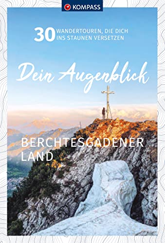 KOMPASS-Karten GmbH - KOMPASS Dein Augenblick Berchtesgadener Land: 30 Wandertouren, die dich ins Staunen versetzen. (KOMPASS-Themen-Wanderführer, Band 1311) - Preis vom 11.10.2026 15:43:13 h