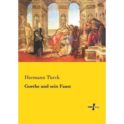 Goethe und sein Faust, Taschenbuch von Hermann Türck, Vero Verlag, 978-3-7372-1882-5