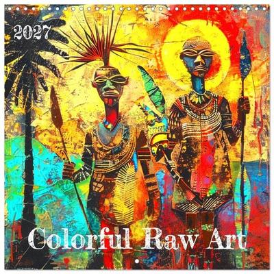 Colorful Raw Art (Wall Calendar 2027 12 × 12 Inch) CALVENDO 12 Month Wall Calendar