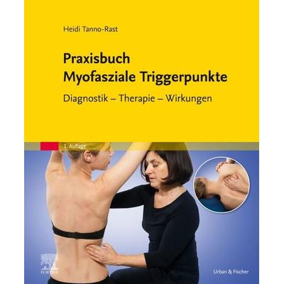 Praxisbuch Myofasziale Triggerpunkte, Gebundene Ausgabe von Heidi Tanno-Rast, Urban & Fischer in Elsevier, 978-3-437-45119-5