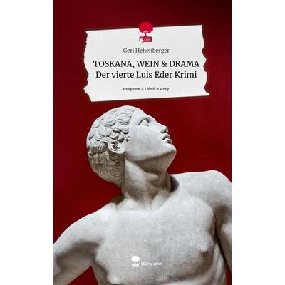 TOSKANA, WEIN & DRAMA Der vierte Luis Eder Krimi. Life is a Story - story.one, Gebundene Ausgabe von Geri Hehenberger, Storylution, 978-3-7115-7191-5