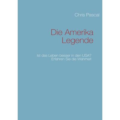 Die Amerika Legende, Taschenbuch von Chris Pascal, BoD – Books on Demand, 978-3-8391-2739-1