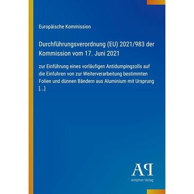 Durchführungsverordnung (EU) 2021/983 der Kommission vom 17. Juni 2021, Taschenbuch von Europäische Kommission, Antiphon Verlag, 978-3-387-98031-8
