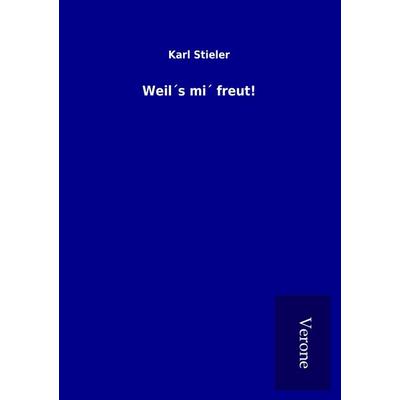 Weil´s mi´ freut!, Taschenbuch von Karl Stieler, BoD - Books on Demand