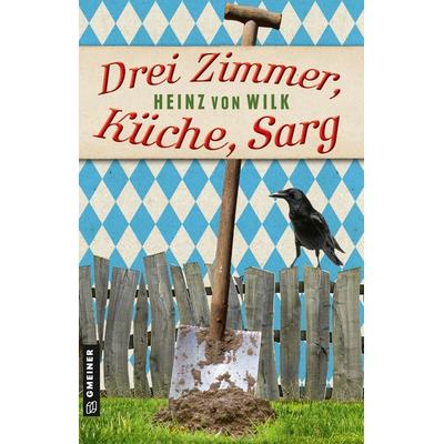 Drei Zimmer, Küche, Sarg, Taschenbuch von Heinz von Wilk, Gmeiner-Verlag