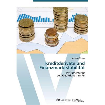 Kreditderivate und Finanzmarktstabilität, Taschenbuch von Andreas Förster, AV Akademikerverlag, 978-3-639-40813-3