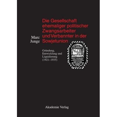 Die Gesellschaft ehemaliger politischer Zwangsarbeiter und Verbannter in der Sowjetunion, Gebundene Ausgabe von Marc Junge, De Gruyter,