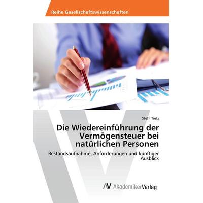 Die Wiedereinführung der Vermögensteuer bei natürlichen Personen, Taschenbuch von Steffi Tietz, AV Akademikerverlag, 978-3-639-87479-2