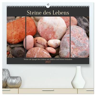 Steine des Lebens. Steine als Spiegel des Lebens mit Bildern und leisen Gedanken (hochwertiger Premium Wandkalender 2027 DIN A2 quer), Kunstdruck in