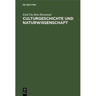 Culturgeschichte und Naturwissenschaft, Gebundene Ausgabe von Emil du Bois-Reymond, De Gruyter, 978-3-11-262483-8