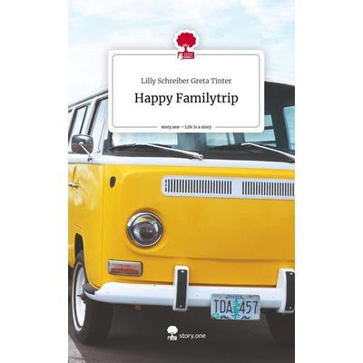 Happy Familytrip. Life is a Story - story.one, Gebundene Ausgabe von Lilly Schreiber Greta Tinter, Story.one publishing, 978-3-7108-7812-1