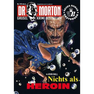 Dr. Morton 119: Nichts als Heroin, Taschenbuch von John Ball, Romantruhe, 978-3-86473-796-1