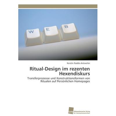 Ritual-Design im rezenten Hexendiskurs, Taschenbuch von Kerstin Radde-Antweiler, Südwestdeutscher Verlag für Hochschulschriften, 978-3-8381-2670-8