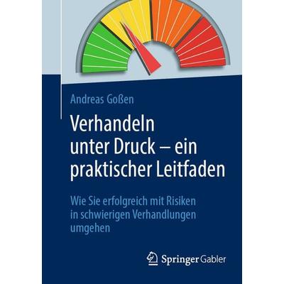 Verhandeln unter Druck – ein praktischer Leitfaden, Taschenbuch von Andreas Gossen, Springer Berlin, 978-3-662-71901-5