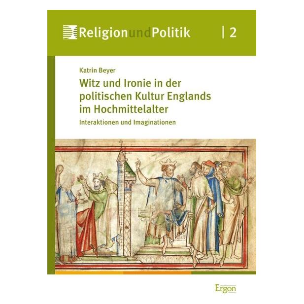 Ergon Witz und Ironie in der politischen Kultur Englands im Hochmittelalter (Deutsch, Hardcover, Katrin Beyer) (7258932)