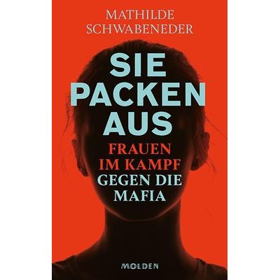 Sie packen aus, Gebundene Ausgabe von Mathilde Schwabeneder, Molden Verlag in Verlagsgruppe Styria GmbH & Co. KG, 978-3-222-15056-2