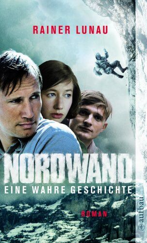Rainer Lunau - Nordwand: Eine wahre Geschichte. Roman zum Film von Philipp Stölzl - Preis vom 02.10.2026 23:42:20 h