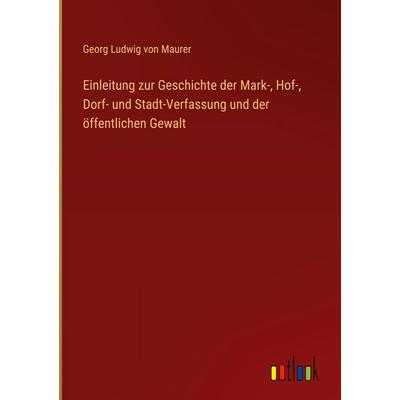 Einleitung zur Geschichte der Mark-, Hof-, Dorf- und Stadt-Verfassung und der öffentlichen Gewalt, Gebundene Ausgabe von Georg Ludwig Maurer, Outlook,