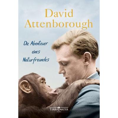 Die Abenteuer eines Naturfreundes, Gebundene Ausgabe von David Attenborough, Terra Mater Books, 978-3-99055-021-2
