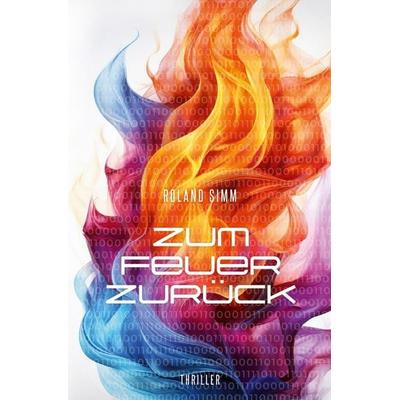 Zum Feuer zurück, Taschenbuch von Roland Simm, Epubli, 978-3-565-06139-6