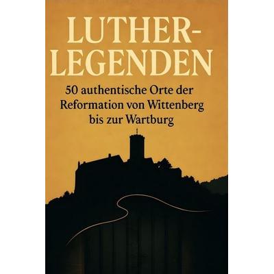 Luther-Legenden, Gebundene Ausgabe von Jonah Bauer, BoD - Books on Demand, 978-3-695-34583-0