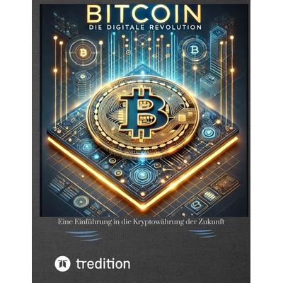 Bitcoin: die Digitale Revolution, Taschenbuch von Tim Saitner, Tredition, 978-3-384-44137-9