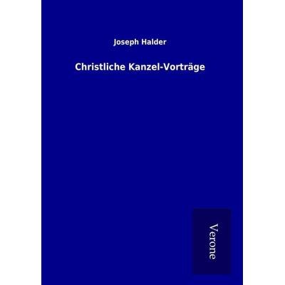 Christliche Kanzel-Vorträge, Gebundene Ausgabe von Joseph Halder, BoD - Books on Demand