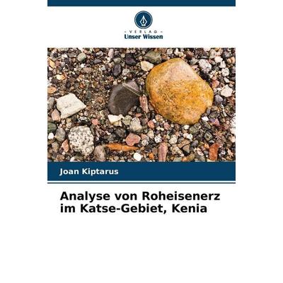 Analyse von Roheisenerz im Katse-Gebiet, Kenia, Taschenbuch von Joan Kiptarus, Verlag Unser Wissen, 978-620-5-67428-4
