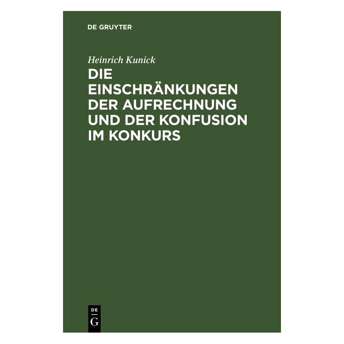 De Gruyter Kunick:Die Einschränkungen der Aufrechn (Heinrich Kunick, Deutsch) (67772471)