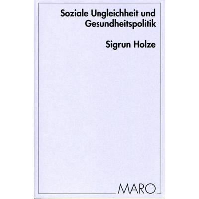 Soziale Ungleichheit und Gesundheitspolitik, Taschenbuch von Sigrun Holze, Maro, 978-3-87512-517-7