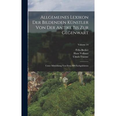 Allgemeines Lexikon Der Bildenden Künstler Von Der Antike Bis Zur Gegenwart, Gebundene Ausgabe von Ulrich Thieme,Felix Becker,Hans Vollmer, Legare
