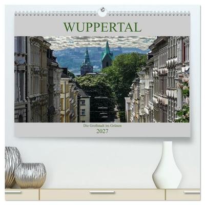 Wuppertal - Die Großstadt im Grünen (hochwertiger Premium Wandkalender 2027 DIN A2 quer), Kunstdruck in Hochglanz