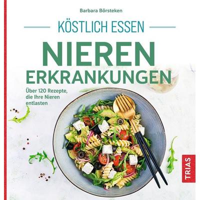 Köstlich essen Nierenerkrankungen, Taschenbuch von Barbara Börsteken, TRIAS, 978-3-432-11861-1