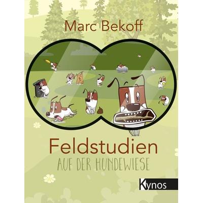 Feldstudien auf der Hundewiese, Gebundene Ausgabe von Marc Bekoff, Kynos Verlag, 978-3-95464-167-3