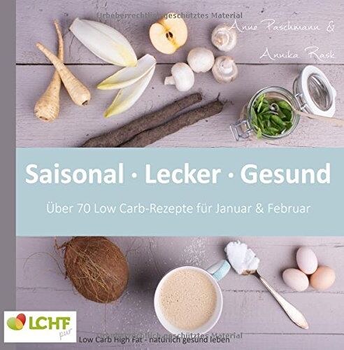 Annika Rask - LCHF pur: Saisonal. Lecker. Gesund - über 70 Low Carb-Rezepte für Januar & Februar: Low Carb High Fat - natürlich gesund leben (Low Carb-Kochbuch) - Preis vom 09.10.2026 07:28:09 h