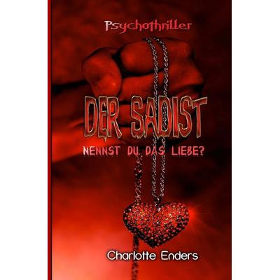 Der Sadist, Taschenbuch von Charlotte Enders, Epubli, 978-3-7541-3050-6