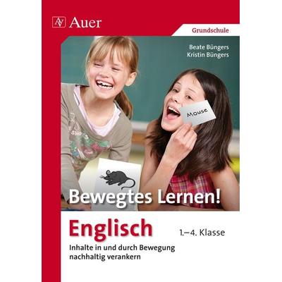 Bewegtes Lernen! Englisch 1.-4. Klasse, Taschenbuch von Beate Büngers,Kristin Büngers, Auer Verlag in der AAP Lehrerwelt GmbH, 978-3-403-06855-6