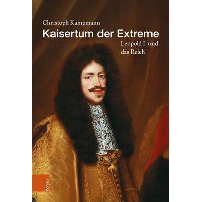 Kaisertum der Extreme, Gebundene Ausgabe von Christoph Kampmann, Böhlau Köln, 978-3-412-53525-4