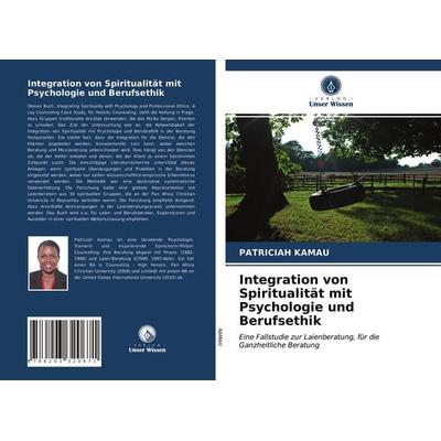 Integration von Spiritualität mit Psychologie und Berufsethik, Taschenbuch von Patriciah Kamau, Verlag Unser Wissen, 978-620-3-32067-1