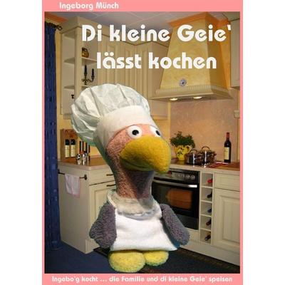 Di kleine Geie' lässt kochen, Taschenbuch von Ingeborg Münch, BoD – Books on Demand, 978-3-7322-9862-4